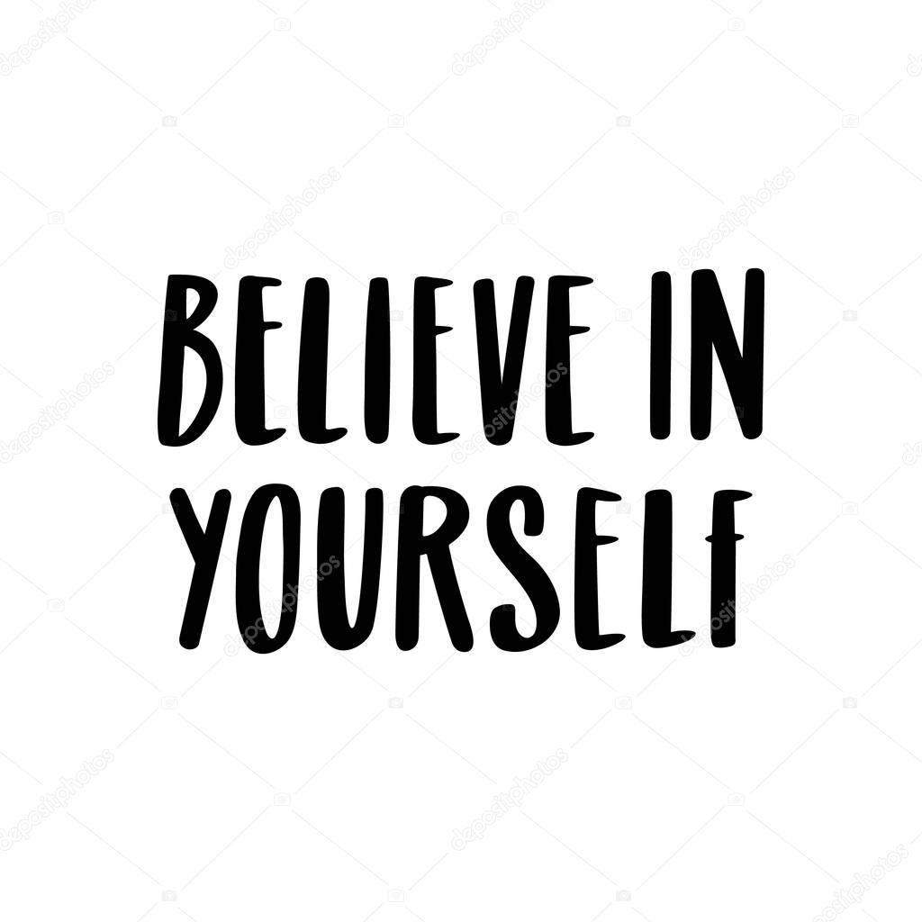 Belive in yourself. The quote hand-drawing of black ink. Vector Image. It can be used for website design, article, phone case, poster, t-shirt, mug etc.