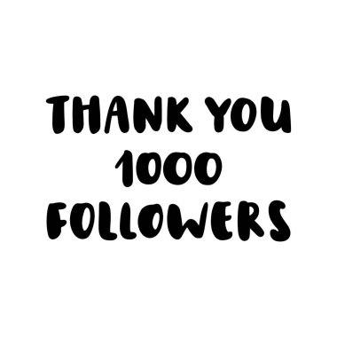 Inscription thank you 1000 followers, hand-drawing of back ink on a white background. It can be used as a template for a post in social networks, groups, etc. clipart