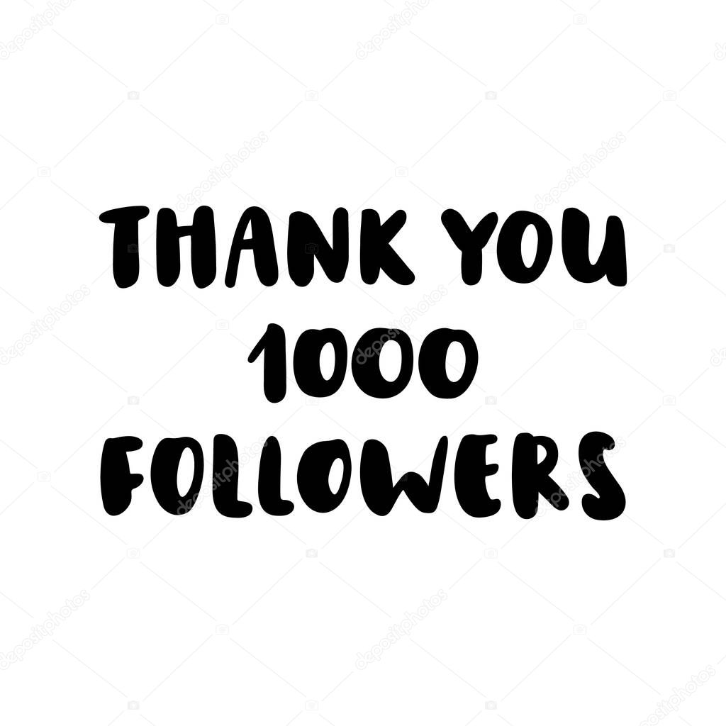 Inscription thank you 1000 followers, hand-drawing of back ink on a white background. It can be used as a template for a post in social networks, groups, etc.