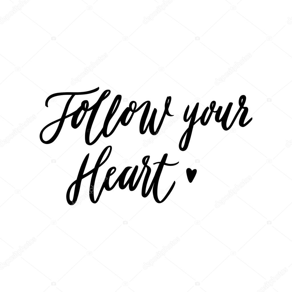 Hand-drawn lettering phrase: Follow your heart, of black ink on a white background. It can be used for greeting card, mug, brochures, poster, label, sticker etc.