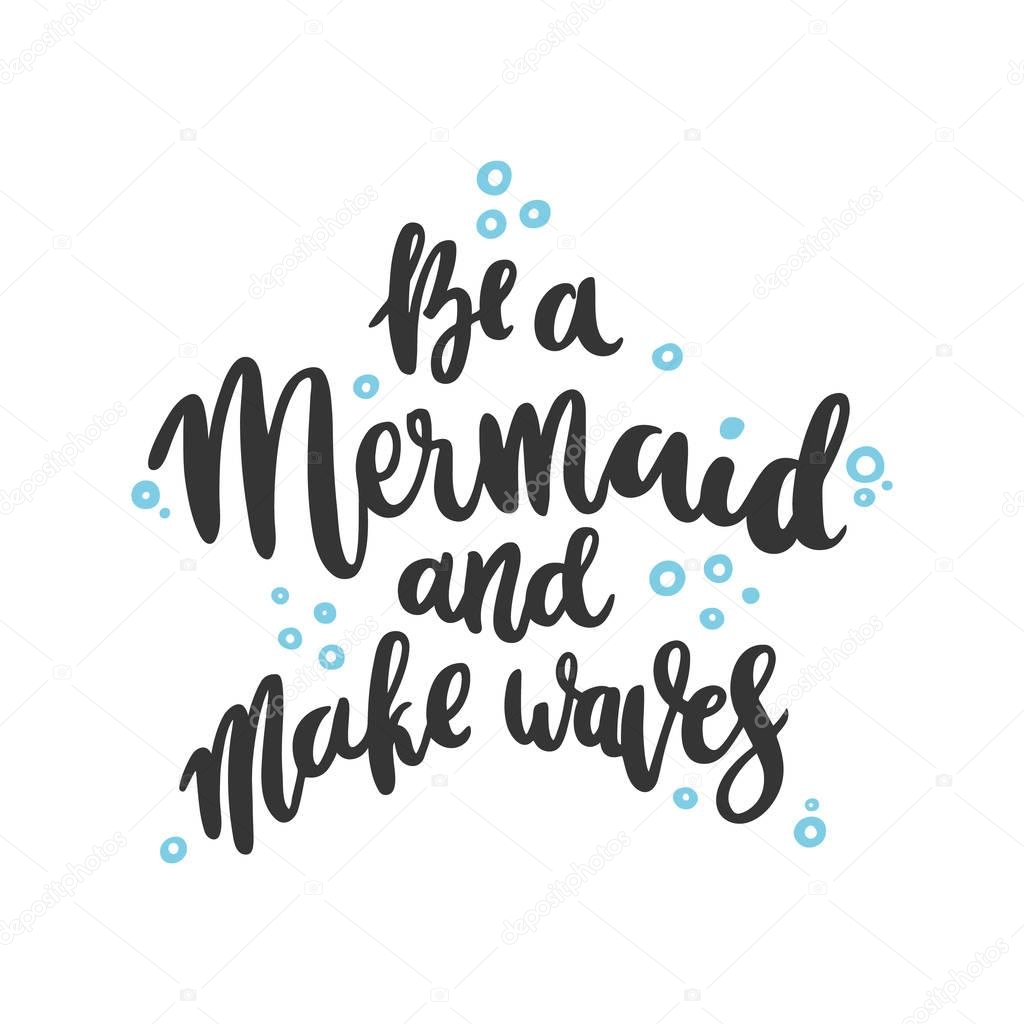 Hand-drawn lettering phrase: Be a mermaid and make waves, of black ink, in the form of star on a white background. It can be used for greeting card, mug, brochures, poster, label, sticker etc.