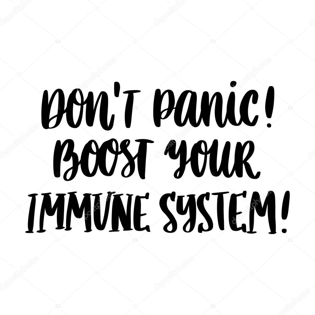 The hand-drawing inscription: Don't panic! Boost your immune system! It can be used for card, brochures, poster etc.