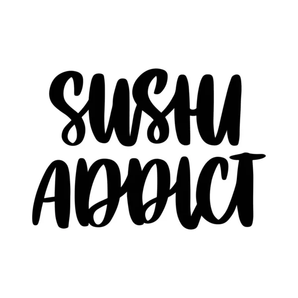 Die Handgezeichnete Inschrift Sushi Süchtige Kann Für Karten Broschüren Poster — Stockvektor