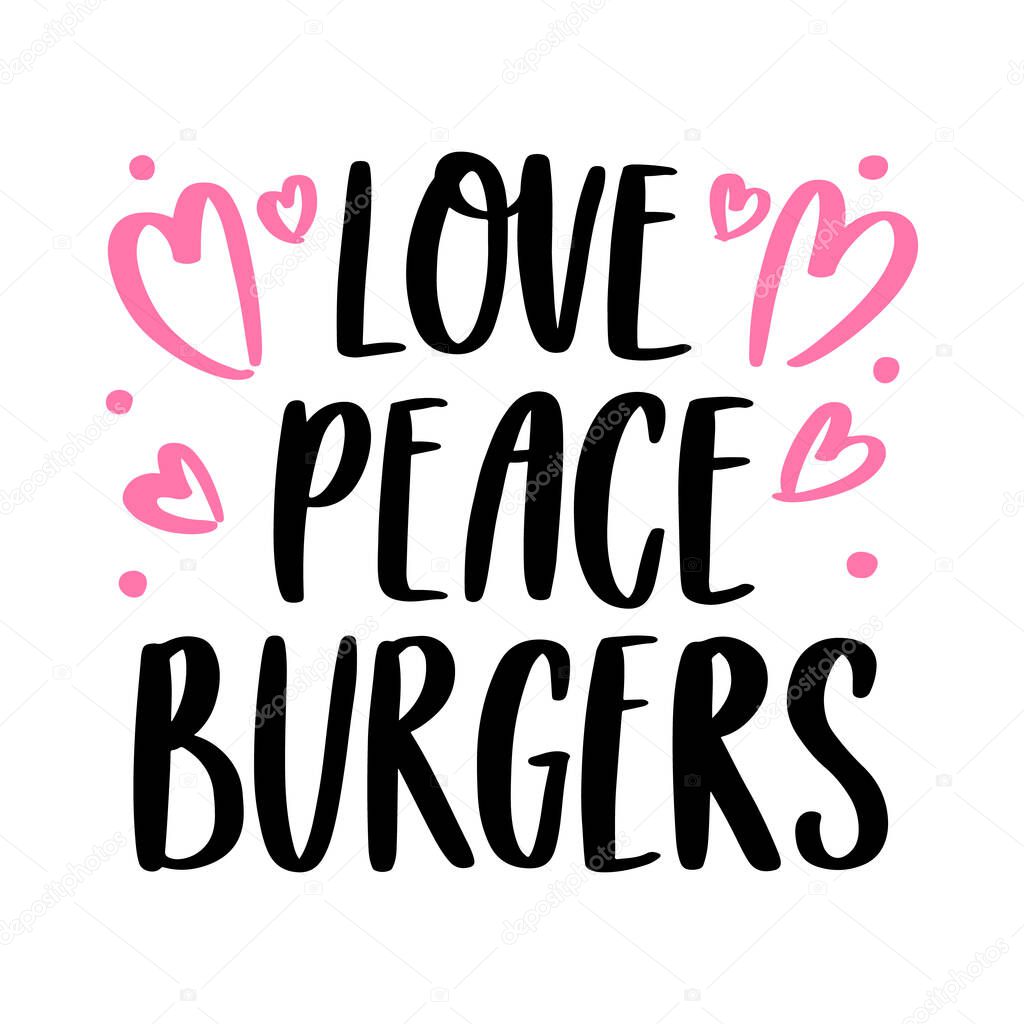 The hand-drawing inscription: Love, peace, burgers. Image isolated on white background. It can be used for cards, brochures, poster, menu etc.