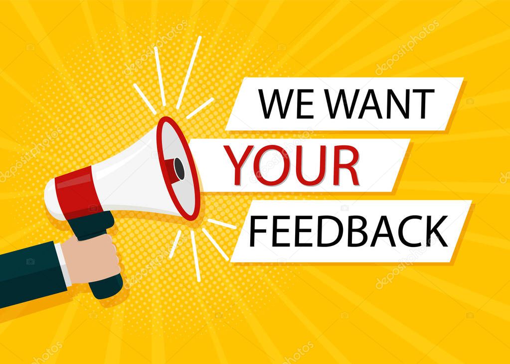 We want your feedback in bubble. Hand holds megaphone for attention of customer. Opinion client by service. Survey opinion service banner. Flat speaker holding comment bubble. vector illustration