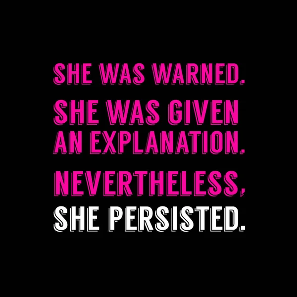She was warned, she was given an explanation, nevertheless she persisted. — Stock Vector