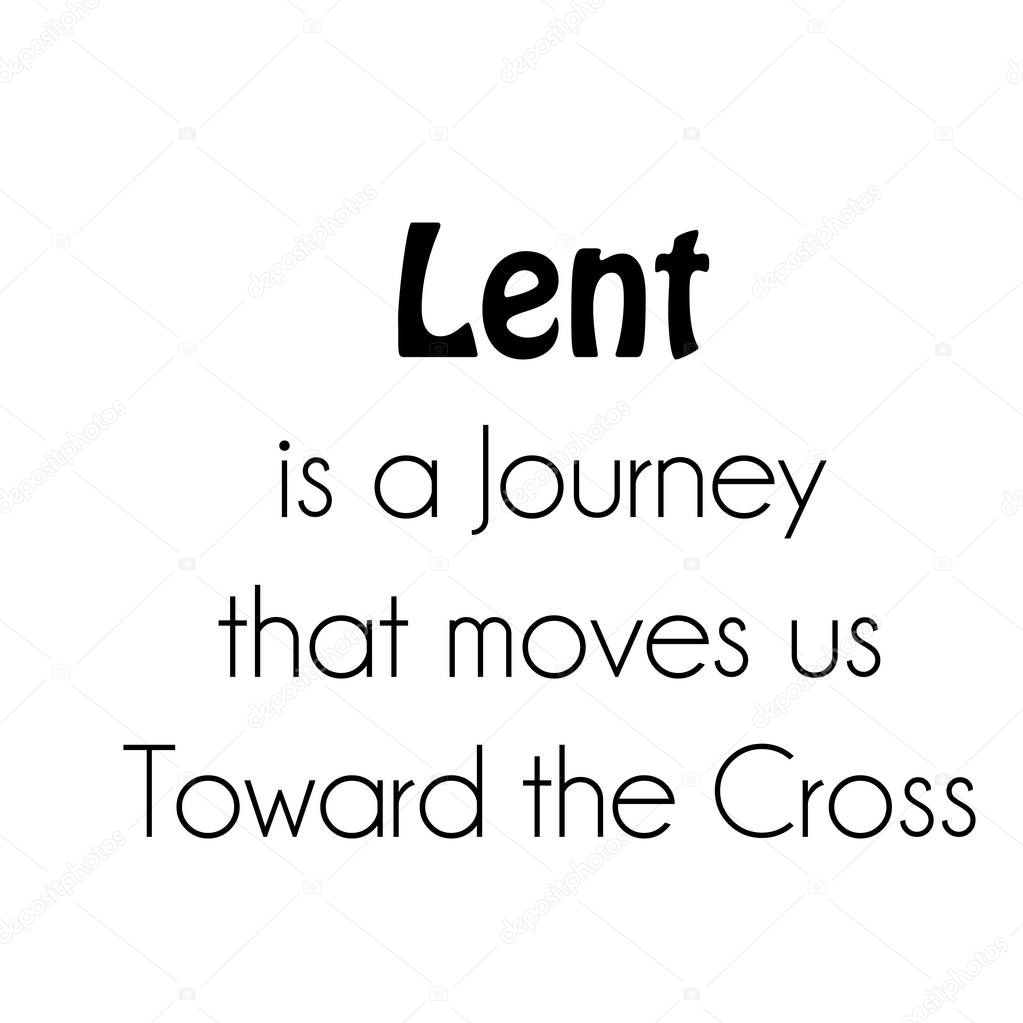 Lent season quote, typography for print or use as poster, card, flyer or T Shirt
