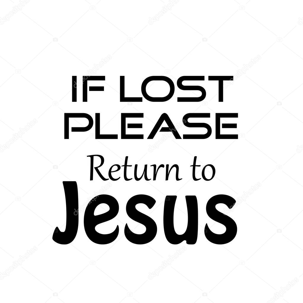 Christian Quote, If lost please return to Jesus