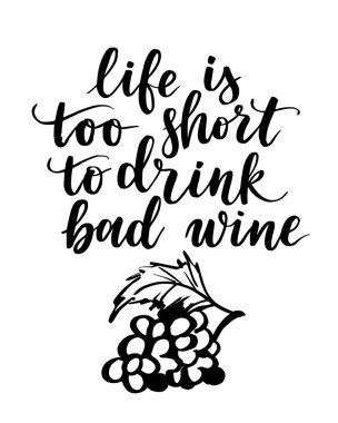 Hayat kötü şarap içmek için çok kısa.