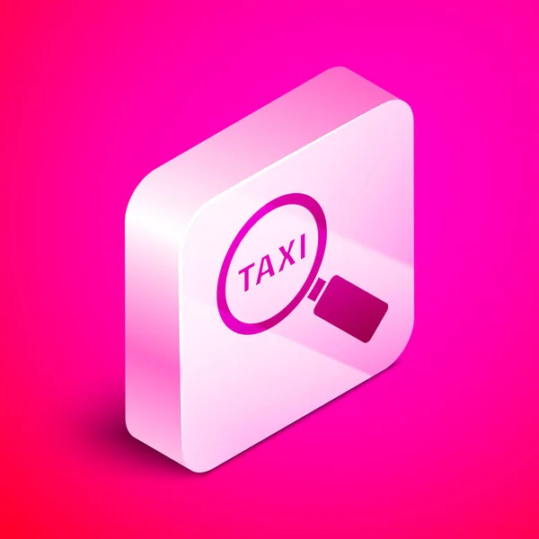 Isometric Magnifying glass and taxi car icon isolated on pink background. Taxi search. Silver square button. Vector Illustration — Stock Vector