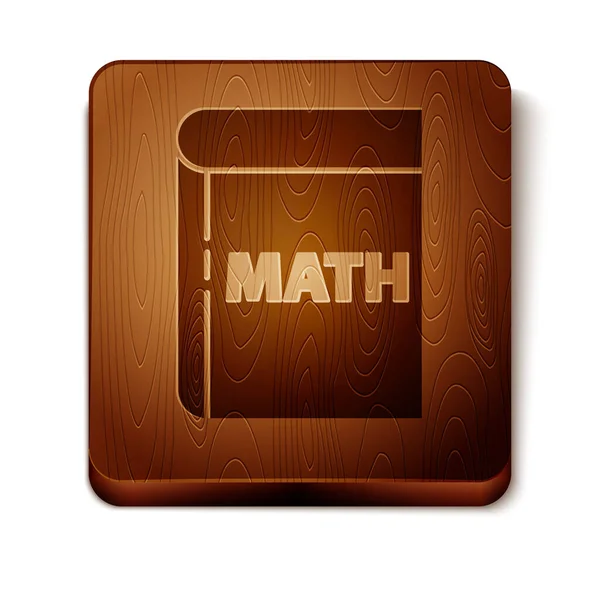 白い背景に単語の数学のアイコンとブラウンブック 数学書 学校に戻る教育の概念 木製の正方形のボタン ベクターイラスト — ストックベクタ