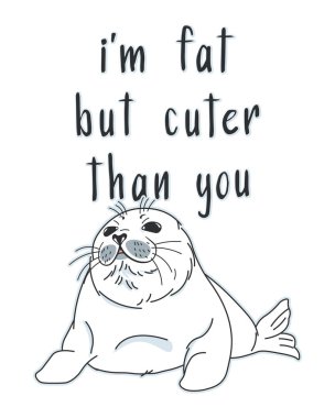 Şirin kürk fok, nerpa, şişman ama şirin slogan, karikatür karikatür izole edilmiş hayvan, tişört izi, süsleme, çıkartma için düzenlenebilir vektör çizimi