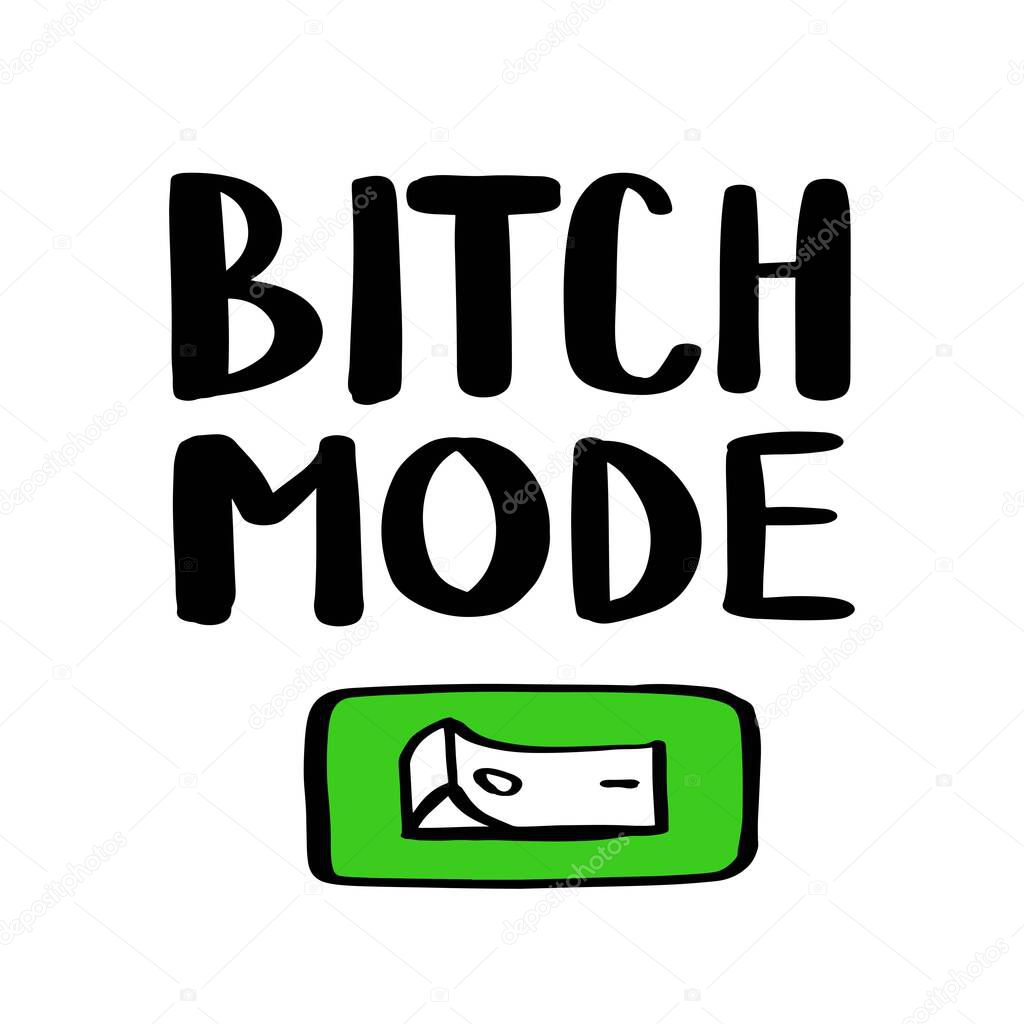 Bitch Mode. On Off button. Hand drawn lettering isolated on white background. Quote made. Sign doodle illustration of switched on button. Position simple icon. Workload concept. Workaholism. Cartoon.