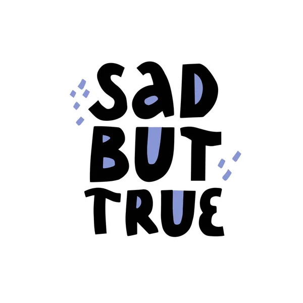 Sad but true hand drawn black and blue lettering — Stock Vector