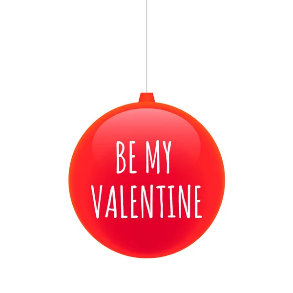 Isolato palla di Natale con il testo BE MY VALENTINE — Vettoriale Stock