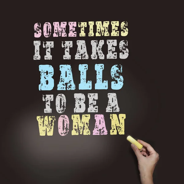 Somwtimes it takes balls to be a woman handwritten on black background. Feminism woman rights concept — Stock Photo, Image