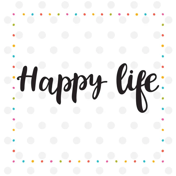 Happy life. Inspirational quote. Hand drawn lettering. Motivatio — Stock Vector