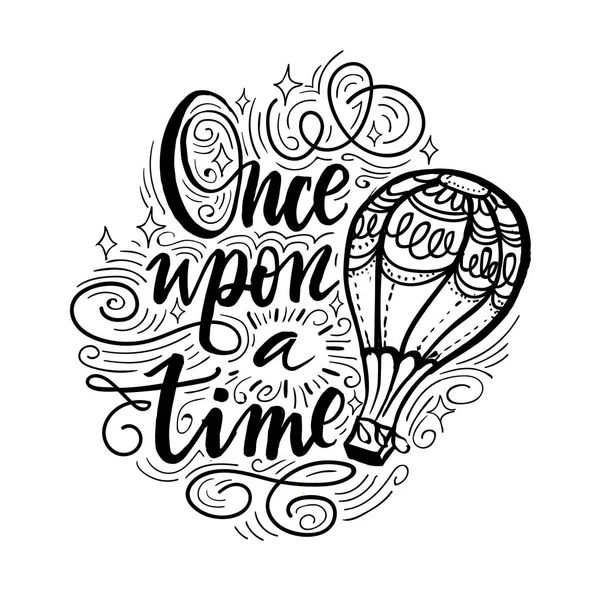 Once upon a time. Vector hand drawn motivational and inspirational quote. Hand lettering phrase, handmade calligraphy inscription typography print poster, handwritten vector illustration. — Stock Vector