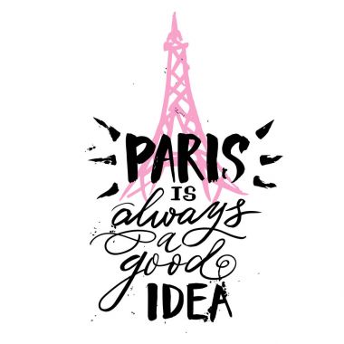 Hand drawn phrase Paris is always a good idea. Hand drawn tee graphic. Typographic print poster. T shirt hand lettered calligraphic design. Vector. Paris background clipart