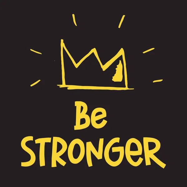 Motivasyon ve ilham verici bir alıntı. Daha güçlü ol. El çizimi harfler, siyah arkaplan ve sarı taç. Vektör illüstrasyonu
