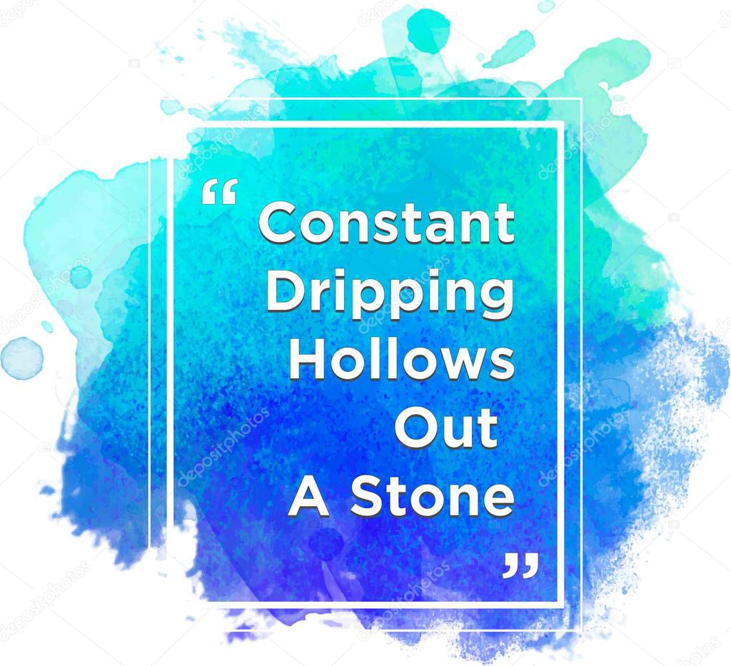 Constant dripping hollows a stone, Motivational Inspirational Quote. Vector illustration