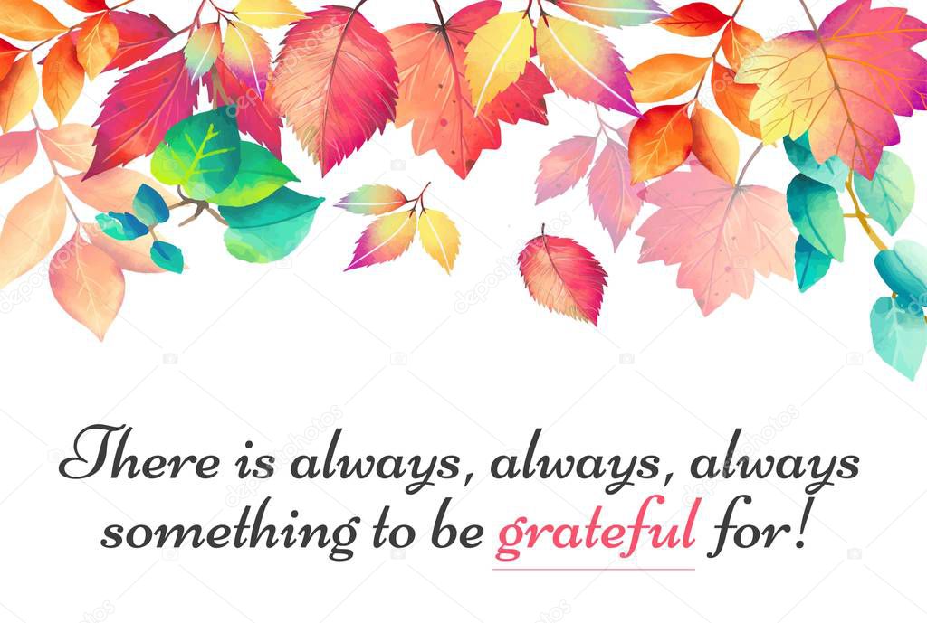 There is always, always something to be grateful for. Vector inspirational, motivational quote with petals and flowers