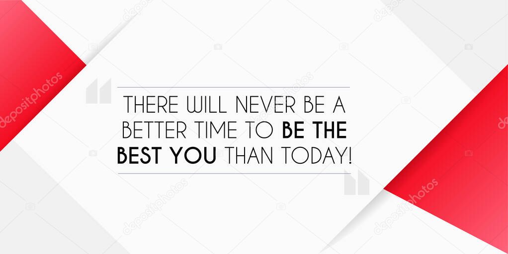 There will never be a better time to be the best you than today. Motivational Inspirational Quote.