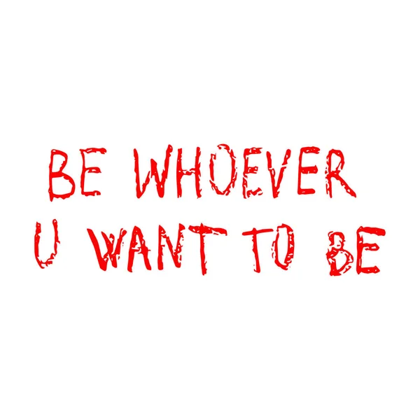 Be whoewer you want to be - hand drawn inscription — 스톡 벡터