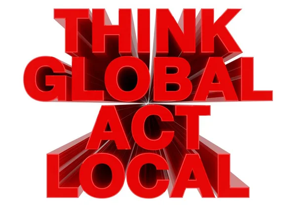 THINK GLOBAL ACT LOCAL red word on white background 3d rendering — Stock Photo, Image