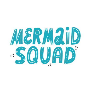 Mermaid squad quote. Cute Hand drawn vector lettering for textil
