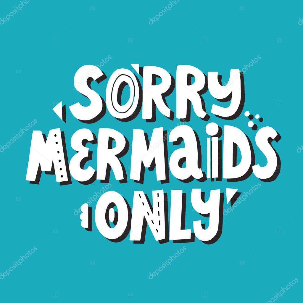 Sorry mermaids only lettering with abstract decoration. Hand dra