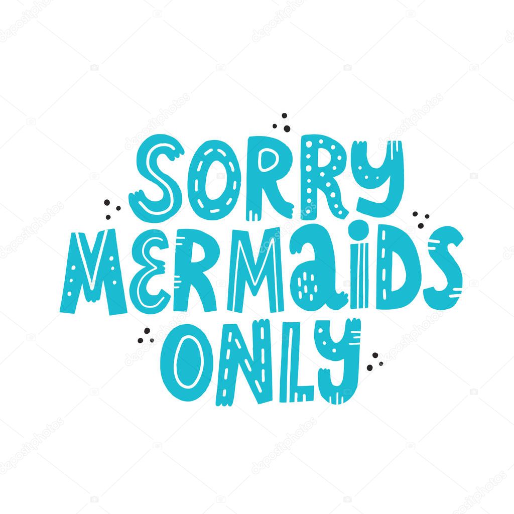 Sorry mermaids only lettering with abstract decoration. Hand dra