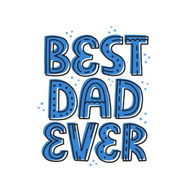 Best dad ever quote. Hand drawn vector lettering. Father's day, 