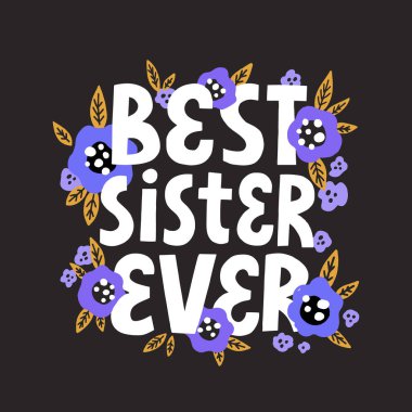 Best sister ever quote with flower decoration. Hand drawn vector