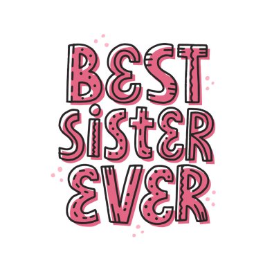Best sister ever quote. HAnd drawn vector lettering. Birthday ca