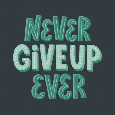 Never give up ever quote. Hand drawn vector lettering. Motivatio
