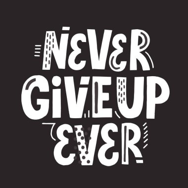Never give up ever quote. Hand drawn vector slogan. Motivational