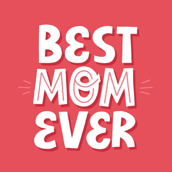 Best mom ever quote. Hand drawn vector lettering for card, poste — Stock vektor