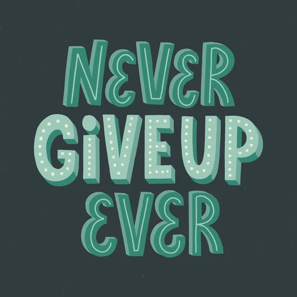 Never give up ever quote. Hand drawn vector lettering. Motivatio — Stock Vector