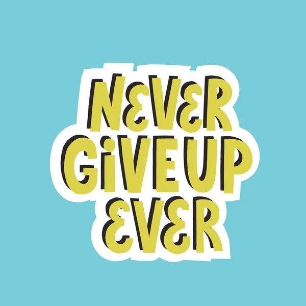 Never give up ever quote. Hand drawn vector lettering. Motivatio — ストックベクタ