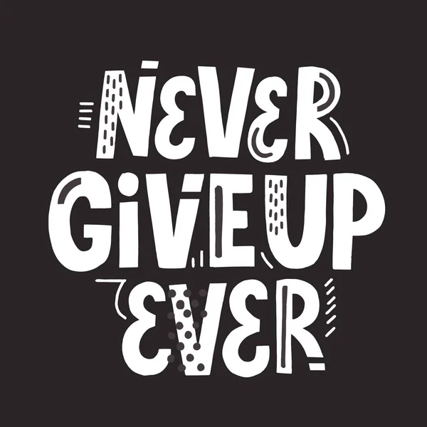 Never give up ever quote. Hand drawn vector slogan. Motivational — Stockvector