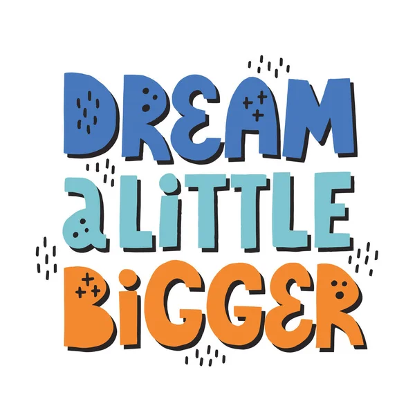 Dream a little bigger quote. Hand drawn vector motivational lett — 图库矢量图片