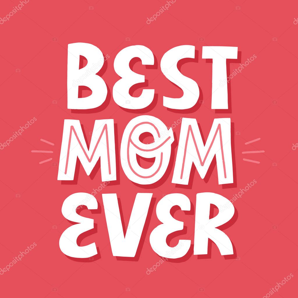 Best mom ever quote. Hand drawn vector lettering for card, poste