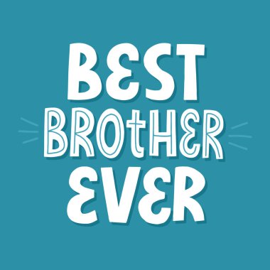 Best brother ever quote. HAnd drawn vector lettering for card, t