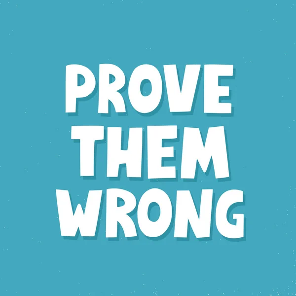 Prove them wrong quote. Hand drawn vector lettering. Inspiration — 图库矢量图片
