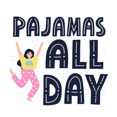 Pajamas all day quote. Happy girl in nightwear. HAnd drawn vector lettering for t shirt, poster design. clipart