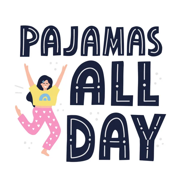 Pajamas all day quote. Happy girl in nightwear. HAnd drawn vector lettering for t shirt, poster design. — Stock Vector