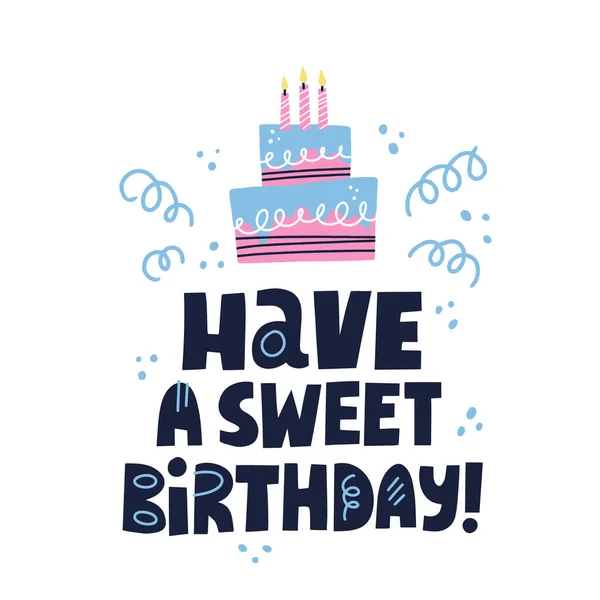 HAve a sweet birthday quote. Hand drawn vector lettering and cake illustration. — Stock Vector