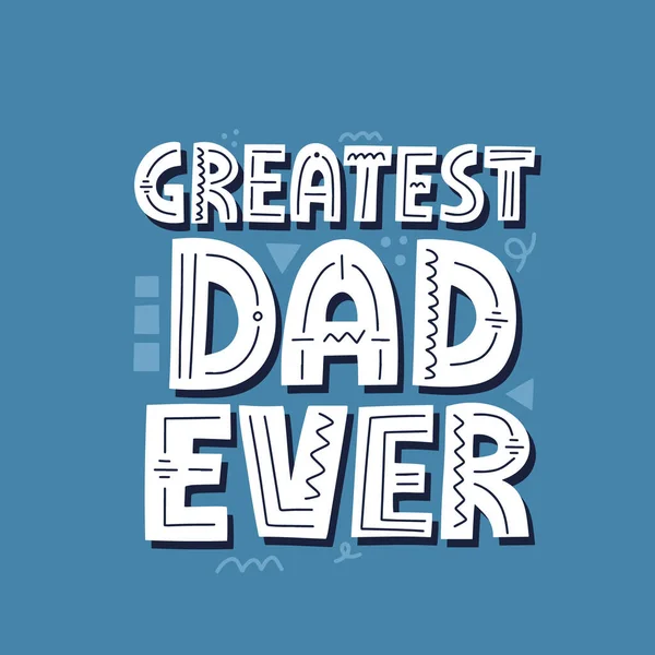 最伟大的爸爸曾经引用 手绘向量字母 用于T恤 父亲节快乐的概念 — 图库矢量图片