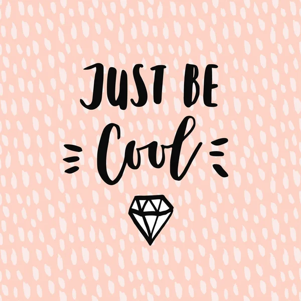 Just be cool motivational quote with sketch of diamond for shirts or cards, hand lettered phrase and abstract pink background. — Stock Vector